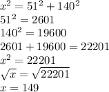x^2=51^2+140^2\\51^2=2601\\140^2=19600\\2601+19600=22201\\x^2=22201\\\sqrt{x} =\sqrt{22201}\\x=149