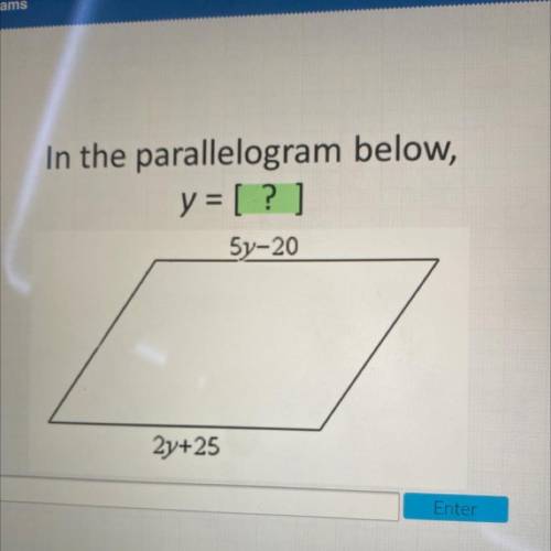 In the parallelogram below,
y = [?]
5y-20
2y+25
PLEASE HELP