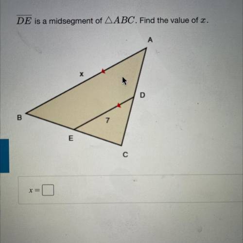 DE is a midsegment of AABC. Find the value of x.

A
х
D
B
E
6
-
X=
please HELP 30 points