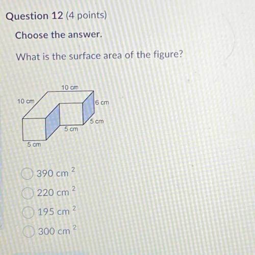 What is the surface area of the figure?

10 cm
10 cm
6 cm
5 cm
5 cm
5 cm
A. 390 cm sqrt 2
B. 220 c