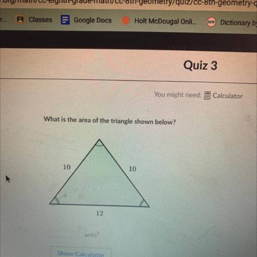 What is the area of the triangle shown below?
10
10
12
?