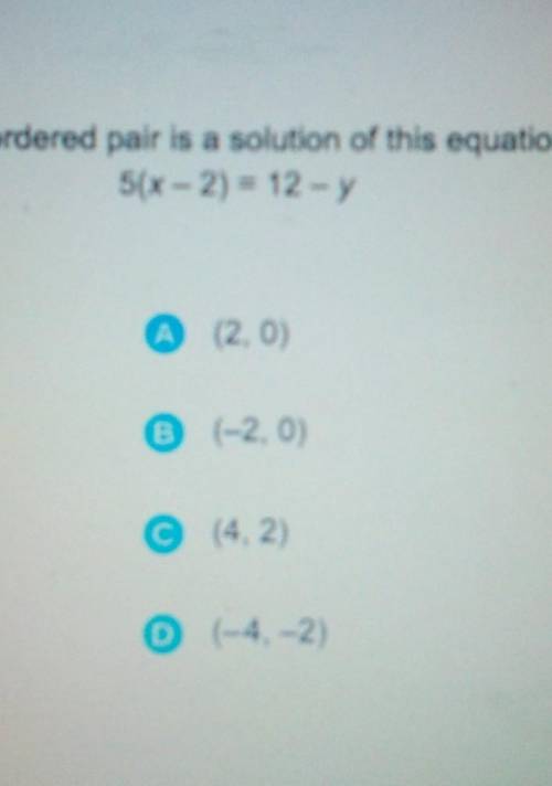 Which ordered pair is a solution of this equation? 5(x-2)=12-y​