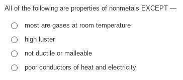 All of the following are properties of nonmetals EXCEPT —