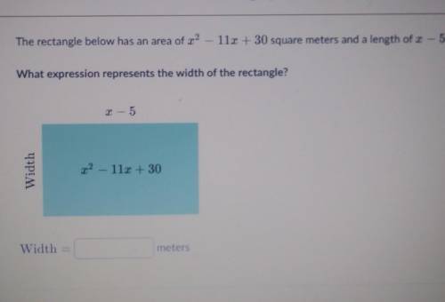Please answer

the rectangle below has an area of x^2-11x+30 square meters and a length of x-5 met