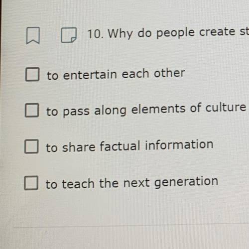 10. Why do people create stories? (Select all correct answers.)

to entertain each other
to pass a