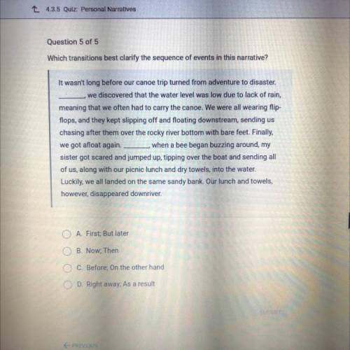 Which transitions best clarify the sequence of events in this narrative?

It wasn't long before ou