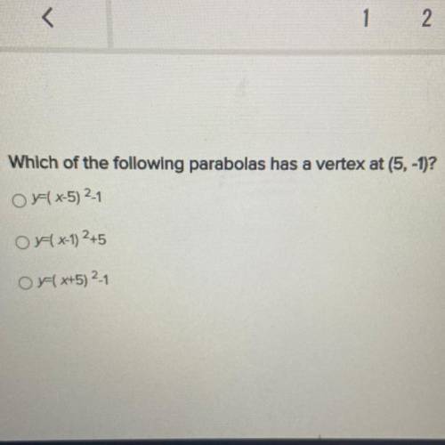 Which of the following parabolas has a vertex at (5, -1)?

Orx-5) 21
O F(x-1)2+5
OF(x+5) 2-1
