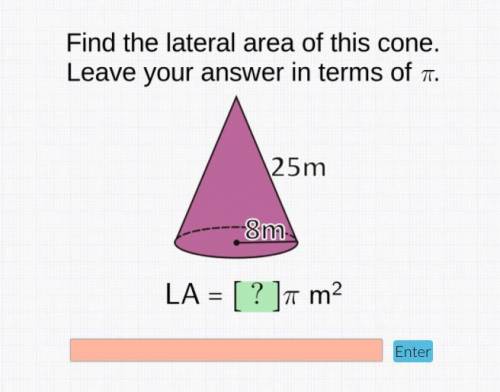 PLEASE HELP !!

Find the lateral area of this cone. Leave your answer in terms of pi.25 cm8 cm