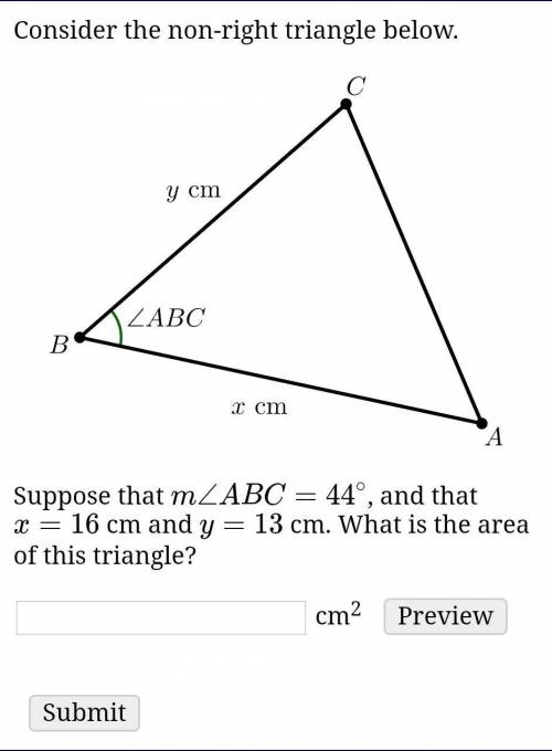 Consider the non-right triangle below.

Suppose that m∠ABC=44∘, and that x=16 cm and y=13 cm. What