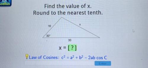 Find the value of x.

Round to the nearest tenth.
х
16
30°
30
x = [?]
need help asap:(
