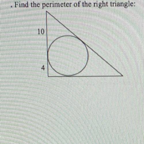 You must show your work.

Find the perimeter of the right triangle. The sides of
the triangle are