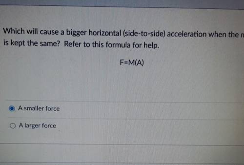 Which will cause a bigger horizontal acceleration?​