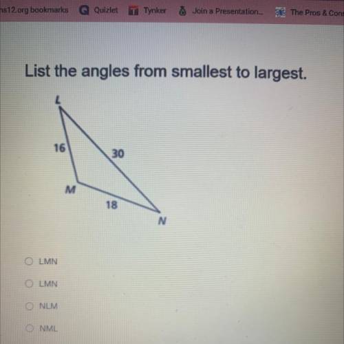 List the angles from smallest to largest.

16
30
M
18
N
A.LMN
B.LMN
C.NLM
D.NML
