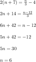 2(n+7)=\frac{n}{3}-4\\ \\ 2n+14=\frac{n-12}{3}\\ \\ 6n+42=n-12\\ \\ 5n+42=-12\\ \\ 5n=30\\ \\ n=6