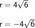 \mathsf{r = 4\sqrt{6}}\\\\\mathsf{r = -4\sqrt{6}}