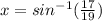x = sin^{-1} (\frac{17}{19} )