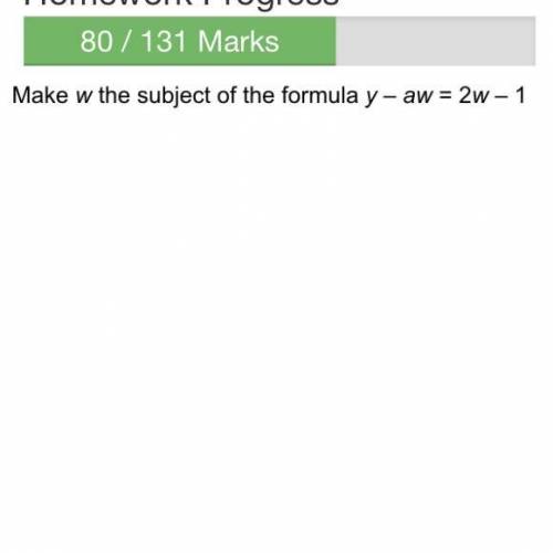 Make W the subject of the formula.
y-aw=2w-1
Please help.