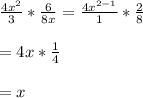 \frac{4x^{2}}{3}*\frac{6}{8x} = \frac{4x^{2-1}}{1}*\frac{2}{8}\\\\=4x*\frac{1}{4}\\\\= x