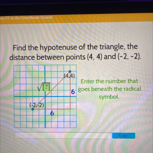 Find the hypotenuse of the triangle, the

distance between points (4, 4) and (-2,-2).
[?]
(4,4)
En