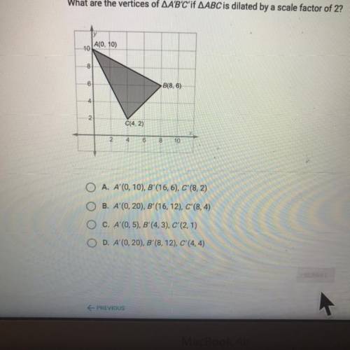 What are the vertices of AA'B'C'if AABC is dilated by a scale factor of 2?

A(0, 10)
10
8(8,6)
C(4