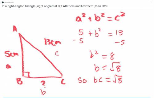 In a right-angled triangle ,right angled at B,if AB=5cm andAC=13cm ,then BC=