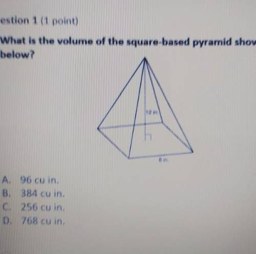 Question 1 (1 point) What is the volume of the square-based pyramid shown below? 12 in. A. 96 cu in