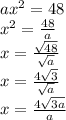 ax^2 = 48\\x^2 = \frac{48}{a} \\x = \frac{\sqrt{48} }{\sqrt{a} } \\x = \frac{4\sqrt{3} }{\sqrt{a}}  \\x = \frac{4\sqrt{3a} }{a}
