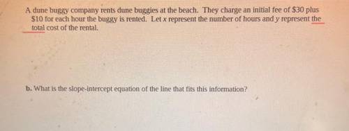A dune buggy company rents dune buggies at the beach. They charge an initial fee of $30 plus

$10