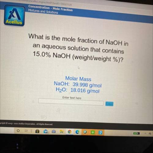 What is the mole fraction of NaOH in

an aqueous solution that contains
15.0% NaOH (weight/weight