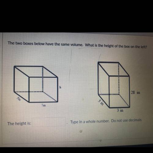 The boxes have the same volume what is the height if the box on the left. help thanks so much