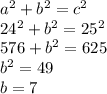a^2 + b^2 = c^2\\24^2 + b^2 = 25^2\\576 + b^2 = 625\\b^2 = 49\\b = 7