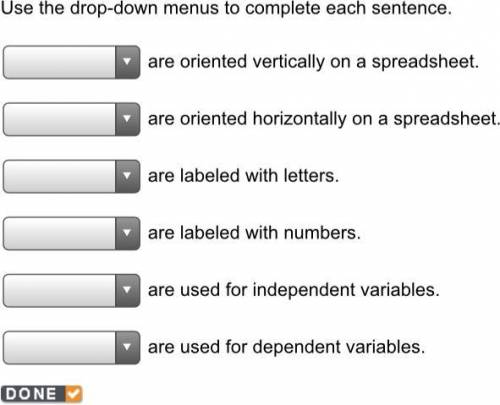 Use the drop-down menus to complete each sentence. _____ are oriented vertically on a spreadsheet.