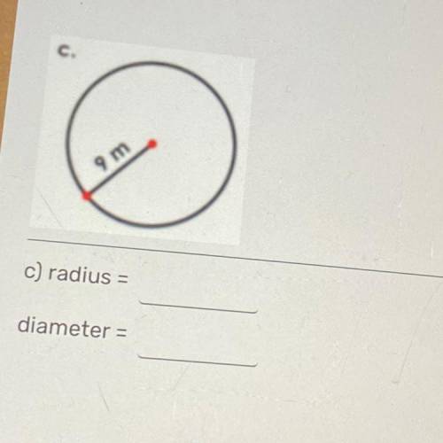 9 m
c) radius =
diameter =
