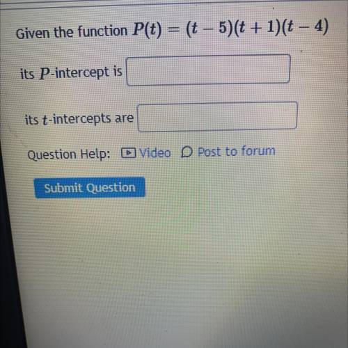 Given the function P(t) = (t – 5)(t + 1)(t – 4)
its P-intercept is
its t-intercepts are