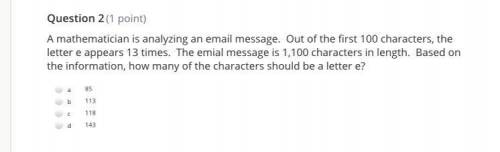 *ill mark brainliest*

A mathematician is analyzing an email message. Out of the first 100 charact