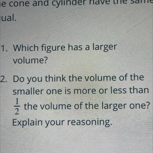 2. Do you think the volume of the

smaller one is more or less than
the volume of the larger one?