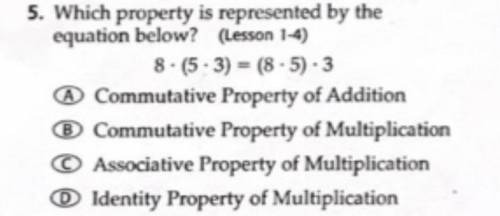 Which property is represented by the equation below? (Lesson 1-4) 
8•(5•3)=(8•5)•3