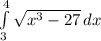 \int\limits^4_3 \sqrt{x^{3}-27 } \, dx