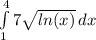 \int\limits^4_1 7\sqrt{ln(x)} \, dx
