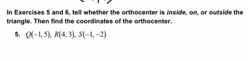 50 points! Tell whether the orthocenter is inside, on, or outside the triangle. Then find the coord
