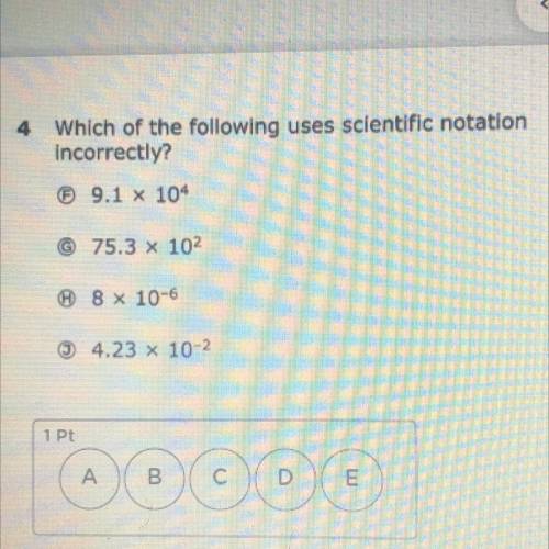 Which of the following uses scientific notation
incorrectly?
(View picture)