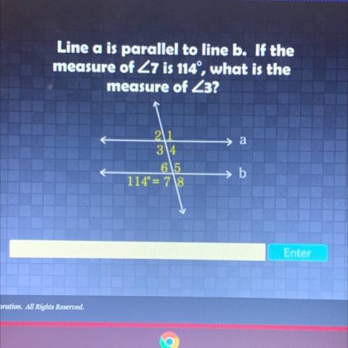 Line a is parallel to line b. If the measure of <7 is 114 , what is the measure of <3 ??