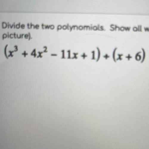 SOMEONE PLEASE HELP MEDivide the two polynomials