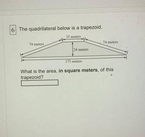 6 The quadrilateral below is a trapezoid.

35 meters
74 meters
74 meters
24 meters
175 meters
What