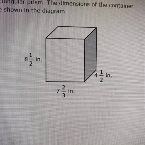 Tina mailed a package in a container shaped like a

rectangular prism. The dimensions of the conta