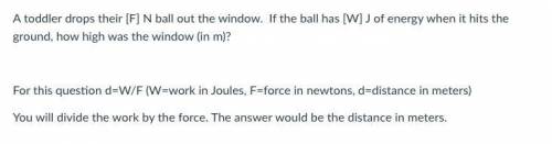 (14pts)A toddler drops their 1.6 N ball out the window. If the ball has 13.9 J of energy when it hi