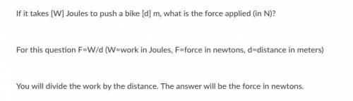 (14pts)If it takes 479 Joules to push a bike 63 m, what is the force applied (in N)?