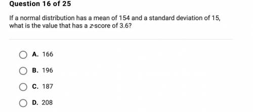 HELP PLEASE :)

If a normal distribution has a mean of 154 and a standard deviation of 15, what is