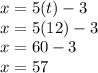 x=5(t)-3\\x=5(12)-3\\x=60-3\\x=57