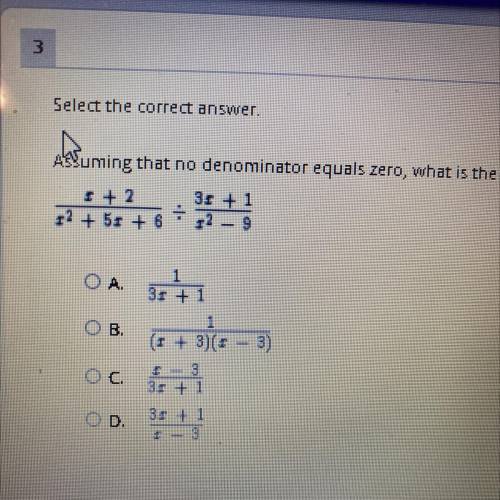Select the correct answer.

Assuming that no denominator equals zero, what is the simplest form of